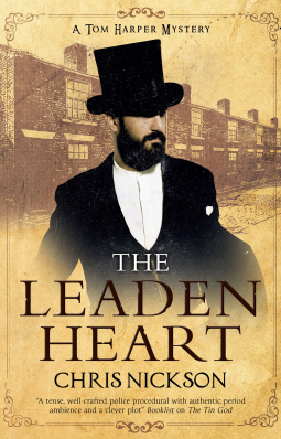 The cover of The Leaden Heart by Chris Nickson shows a man in dark suit with a black top hat, standing in front of sepia toned photo of an old factory.