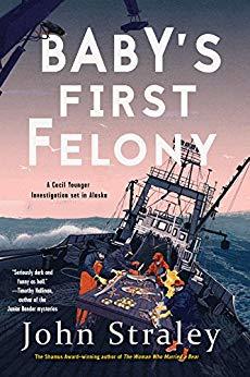 Babys First Felony by John Straley. Book cover shows fishing boat in sea, book title, author, and the words "a Cecil Younger Investigation in Alaska". #crimefiction