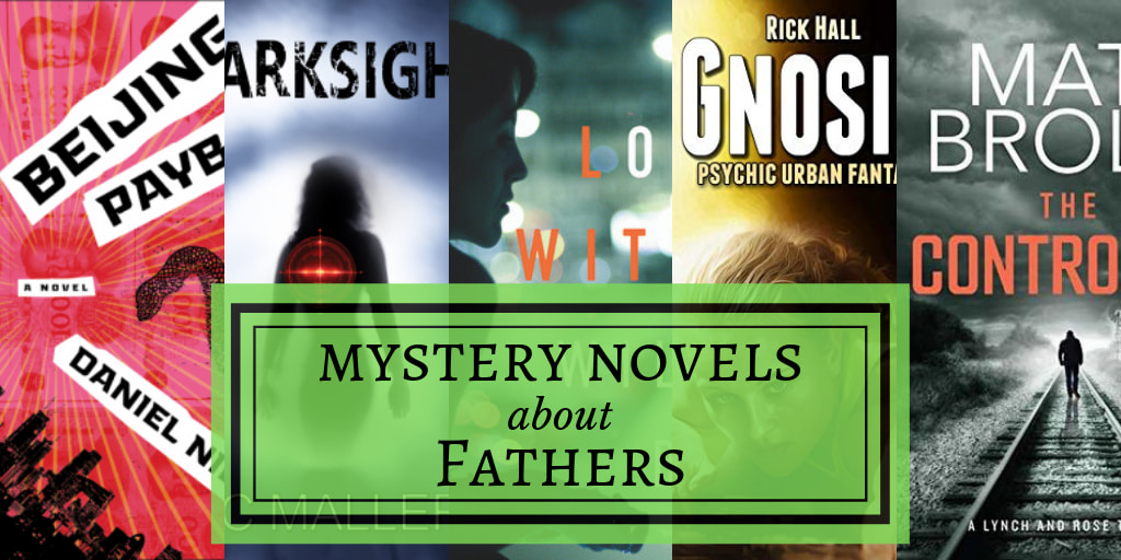 Text in green rectangle reads "Mystery novels about fathers." In background are five books covers: Beijing Payback by Daniel Nieh, Darksight by D. C. Mallery, The Lonely Witness by William Boyle, Gnosis by Rick Hall, and The Controller by Matt Brolly.