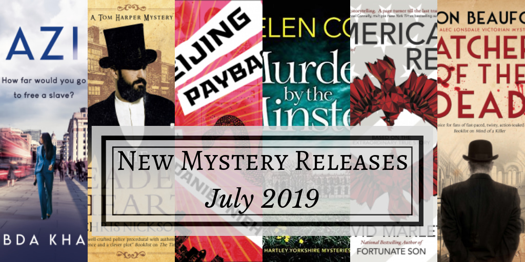 Text in grey box reads, "New Mystery Releases July 2019." In background are six book covers: Razia by Abda Khan; The Leaden Heart by Chris Nickson; Beijing Payback by Daniel Nieh; Murder by the Minster by Helen Cox, American Red by David Marlett; and Watchers of the Dead by Simon Beaufort. #Netgalley #newrelease