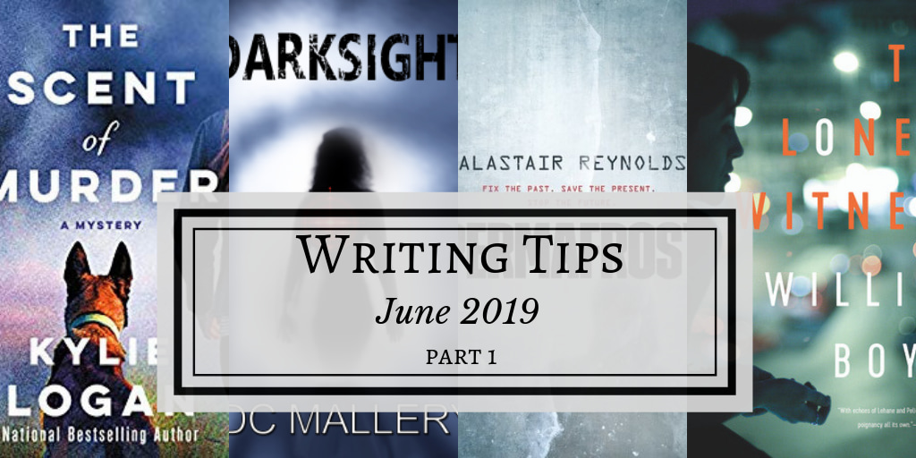 Shows four book covers, including The Scent of Murder by Kylie Logan, Darksight by D. C. Mallery, Permafrost by Alastair Reynolds, and The Lonely Witness by William Boyle. A rectangular grey box shows the title of the blog post: Writing tips, June 2019, part 1. #writingtips