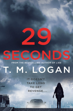 Book cover of 29 Seconds by T. M. Logan shows title, author, and the blurb, which reads, "It doesn't take long to get revenge...."