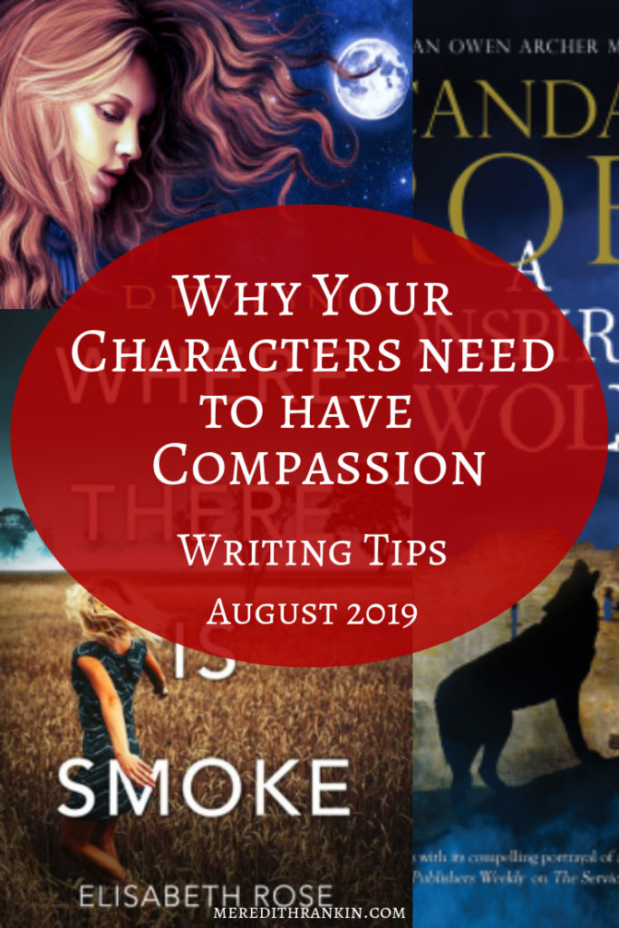 Text reads, Why your characters need to have compassion, writing tips, August 2019. Background shows parts of three book covers: Beyond the Moon by Catherine Taylor, A Conspiracy of Wolves by Candace Robb, and Where there is Smoke by Elisabeth Rose. 