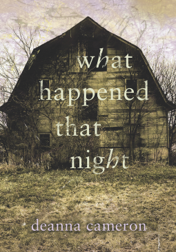 Book cover of What Happened That Night by Deanna Cameron shows title, author, and an old barn.