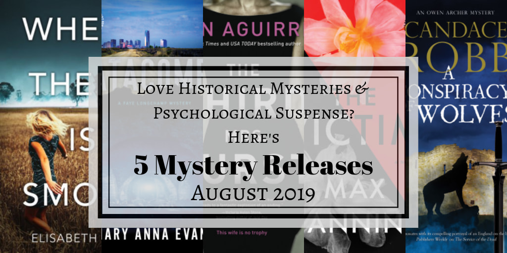 August 2019 new releases. Shows book covers of Where There is Smoke by Elisabeth Rose; Catacombs by Mary Anna Evans; The Third Mrs. Durst by Ann Aguirre; The Victim by Max Manning; and A Conspiracy of Wolves by Candace Robb. Text box reads, Love historical mysteries and psychological suspense? Here's 5 mystery releases August 2019.