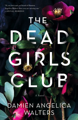 Book cover of The Dead Girls Club by Damien Angelica Walters shows title and author. Background is dark colored flowers.