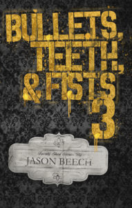 Cover of Bullets, Teeth, & Fists 3 by Jason Beech