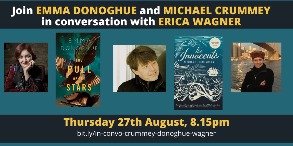 Event poster. Join Emma Donoghue and Michael Crummey in conversation with Erica Wagner. Thursday 27 August 2020, 8:15 pm.