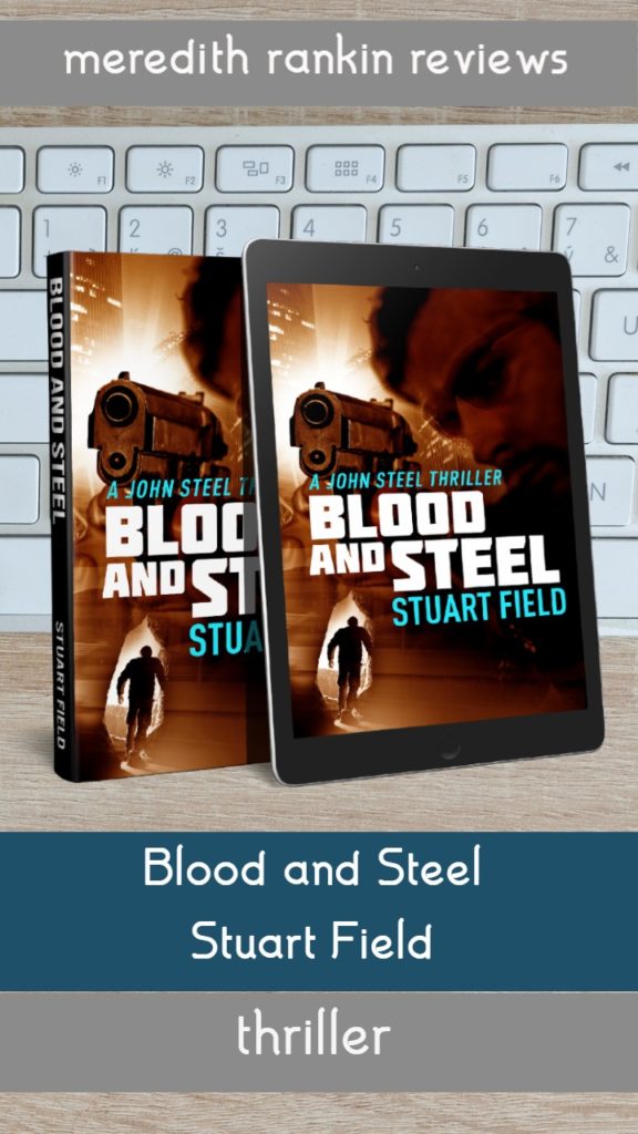 Covers of Blood and Steel by Stuart Field, including the words "A John Steel thriller." Pinterest friendly graphic.