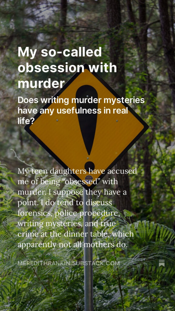 Photo of caution sign with background of trees. Includes the words: My so-called obsession with murder. Does writing murder mysteries have any usefulness in real life? 