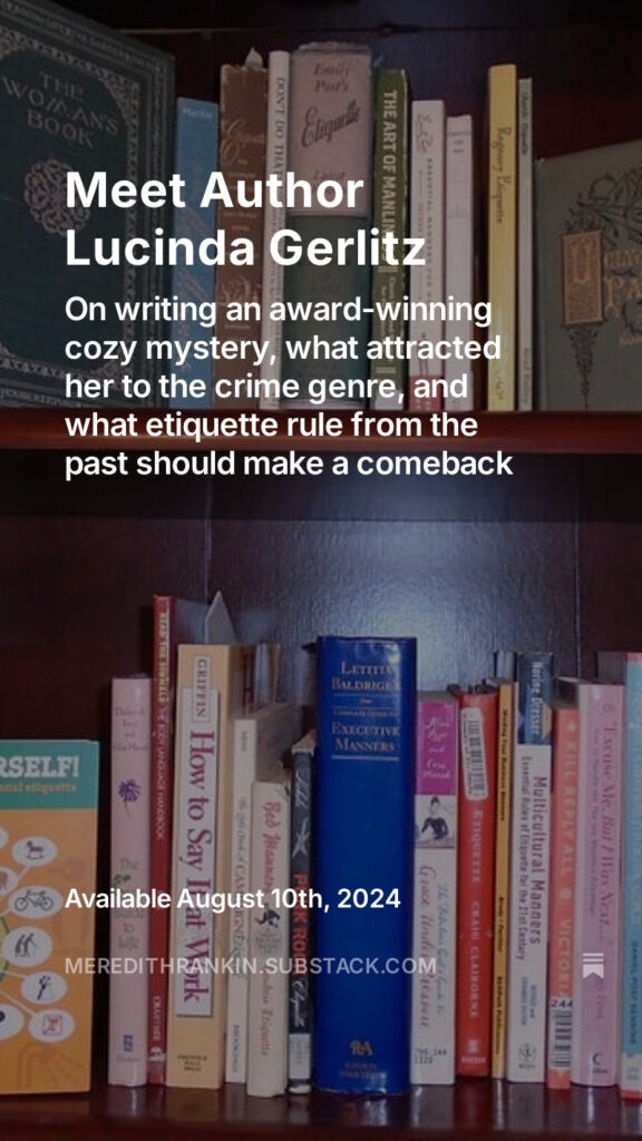 Photo of author Lucinda Gerlitz's book shelves. Includes words: Meet Author Lucinda Gerlitz. On writing an award-winning cozy mystery, what attracted her to the crime genre, and what etiquette rule from the past should make a comeback. 